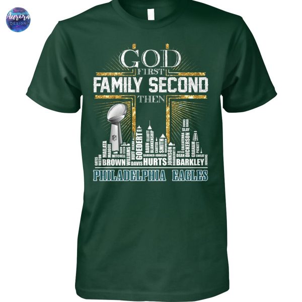 2025 God First Family Second The Philadelphia Eagles Unisex T-Shirt