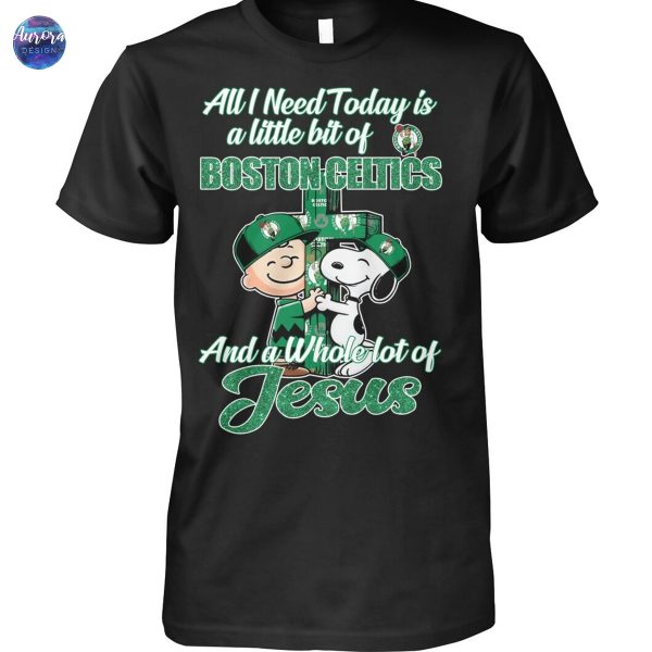 All I Need Today Is A Little Bit Of Boston Celtics And A Whole Lot Of Jesus