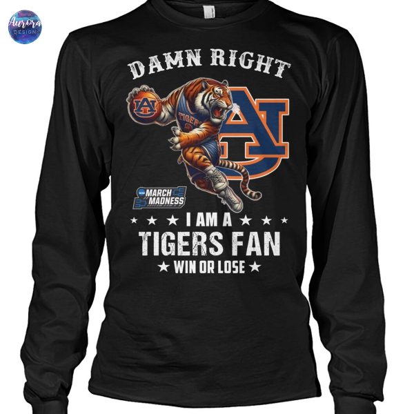 Damn Right I Am A Auburn Tigers Basketball Fan Win Or Lose 2025 March Madness Unisex T-Shirt