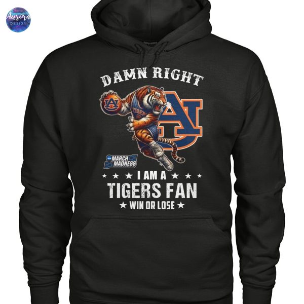 Damn Right I Am A Auburn Tigers Basketball Fan Win Or Lose 2025 March Madness Unisex T-Shirt