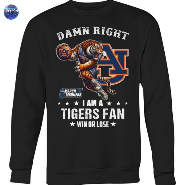 Damn Right I Am A Auburn Tigers Basketball Fan Win Or Lose 2025 March Madness Unisex T-Shirt