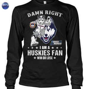 Damn Right I Am A UConn Huskies Basketball Fan Win Or Lose 2025 March Madness Unisex T-Shirt