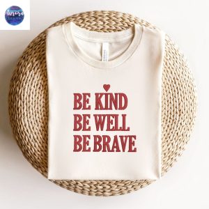 Embroidered Be Kind Be Well Be Brave Shirt