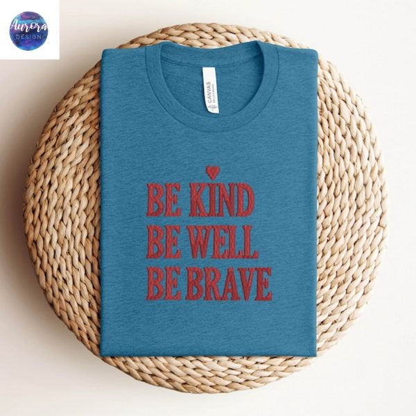 Embroidered Be Kind Be Well Be Brave Shirt