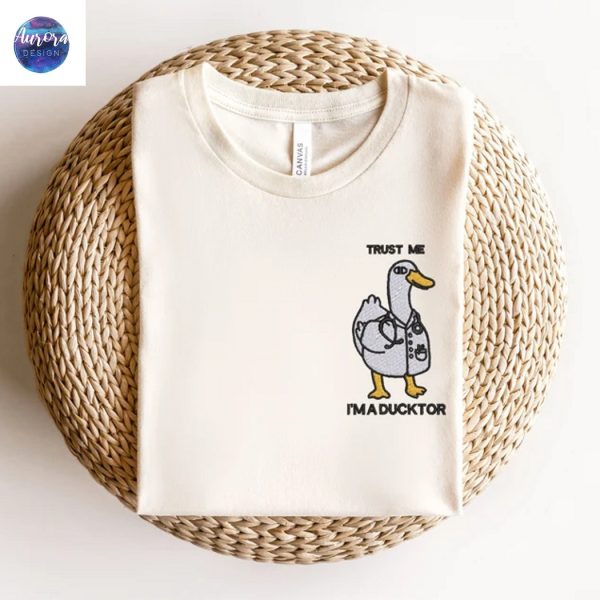 Embroidered Goose, Trust Me I Am Ducktor Goose Shirt