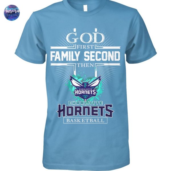 God First Family Second Then Charlotte Hornets Basketball Unisex T-Shirt