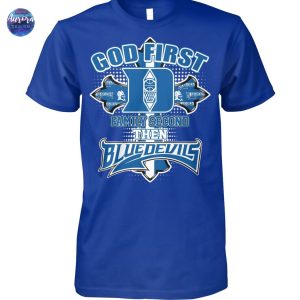 God First Family Second Then Duke Blue Devils Basketball Unisex T-Shirt