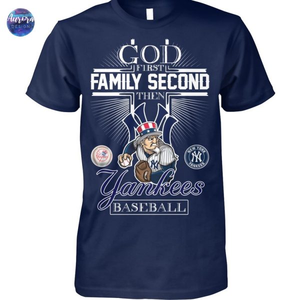 God First Family Second Then New York Yankees Baseball Unisex T-Shirt