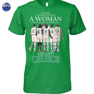 Never Underestimate A Woman Who Understands Basketball And Loves Boston Celtics Signature Unisex T-Shirt