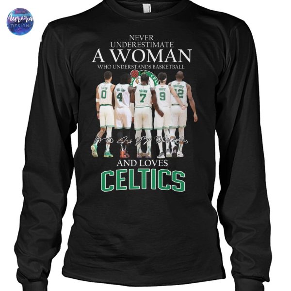 Never Underestimate A Woman Who Understands Basketball And Loves Boston Celtics Signature Unisex T-Shirt