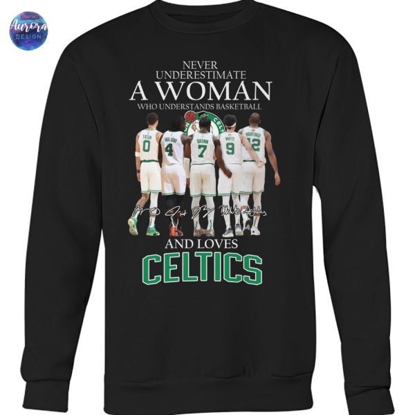 Never Underestimate A Woman Who Understands Basketball And Loves Boston Celtics Signature Unisex T-Shirt