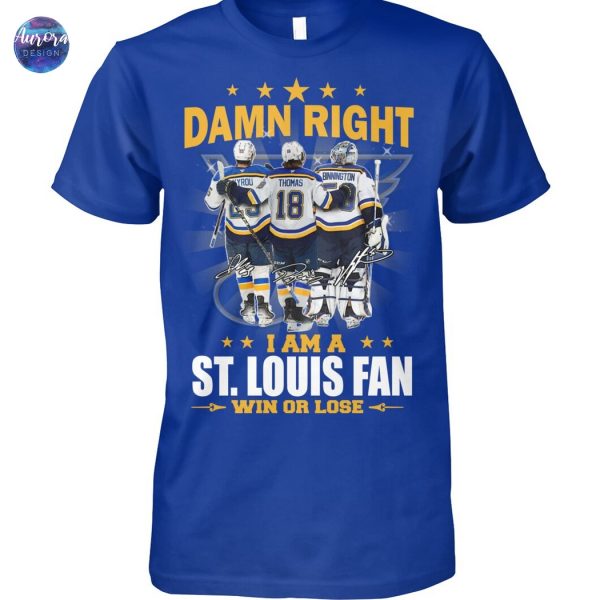 Damn Right I Am A St. Louis Blues Win Or Lose Unisex T-Shirt